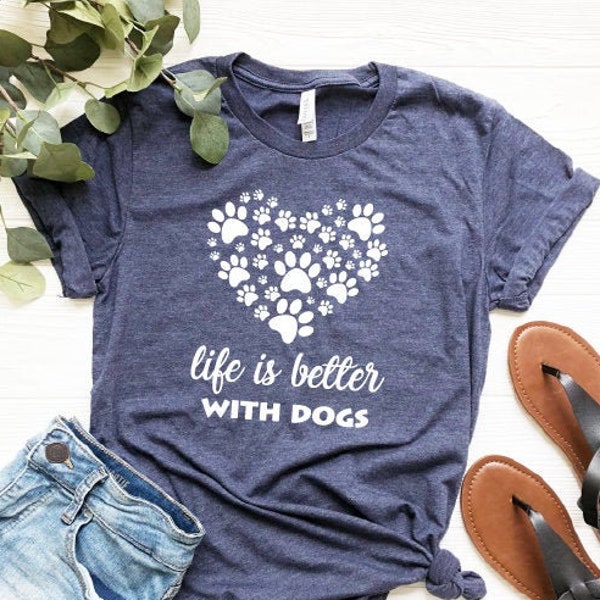 Life is Better with Dogs Shirt, Dog Mom Shirt, Dog Lover Shirt, Dog Person Shirt, Dog Lover, Dog Shirts for Women