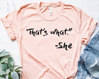 That's What Shirt, That's What She Said Shirt, Funny Shirt, Sarcastic Shirt, Womens Shirt, Mom Shirt, Gift For Her, Unisex Shirt