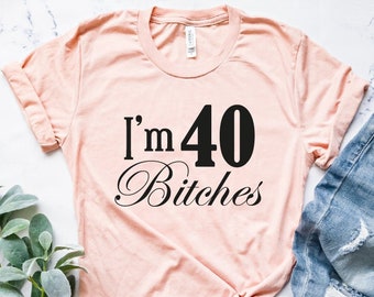 I'm 40 Bitches Tank Top - 40 Birthday Tank, Forty Birthday Tops, Fortieth Black Birthday Shirt, 40th Birthday Party Shirt, I'm 40 Bitches