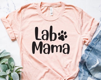 LAB Mama Shirt, Lab Mom T-Shirt, Lab Owner Gift, Labrador Mom TShirt, Labrador T Shirt, Lab Gifts for Her, Labrador Retriever Gifts