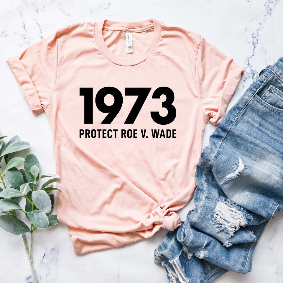 Discover 1973 Protect Roe v Wade Shirt, Women's Rights, Pro Choice T-Shirt, Feminist Graphic Tee, Supreme Court T-shirt