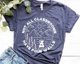 Not All Classrooms Have Four Walls Shirt Homeschool Shirt Classrooms Tee Homeschool Mom Shirt School Shirt