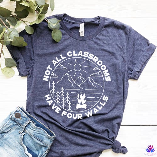 Not All Classrooms Have Four Walls Shirt Homeschool Shirt Classrooms Tee Homeschool Mom Shirt School Shirt