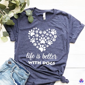 Life is Better with Dogs Shirt, Dog Mom Shirt, Dog Lover Shirt, Dog Person Shirt, Dog Lover, Dog Shirts for Women