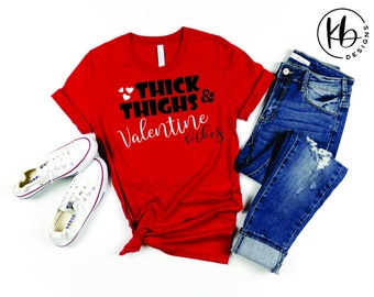 Thick Thighs & Valentine Vibes Fashion Tee. Valentine's Day T-Shirt. Valentine Vibes Tee. Thick Thighs T-Shirt. Be My Valentine Tee.