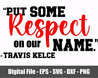 Put Some Respect On Our Name Travis Kelce PNG - SVG - eps - dxf. Travis Kelce Superbowl Quote. Chiefs Kingdom svg - png. Red Kingdom PNG svg