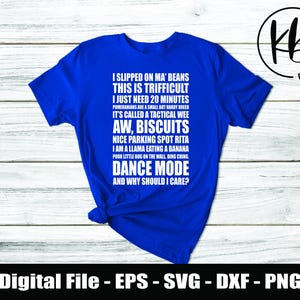 May include: A blue t-shirt with white text that reads "I slipped on ma' beans this is trifficult I just need 20 minutes Pomeranians are a small but hardy breed It's called a tactical wee Aw, biscuits Nice parking spot Rita I am a llama eating a banana Poor little bug on the wall. Ding ching. Dance mode And why should I care?"