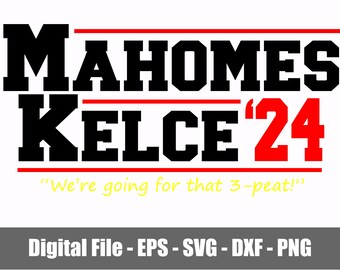 Mahomes & Kelce for President SVG - PNG - eps - dxf. Kelce Mahomes 3Peat svg - png. Mahomes Kelce Three Peat 2024 Digital. Files for Cricut