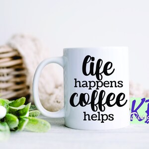 Life Happens Coffee Helps Mug Vinyl
