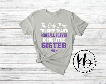 The Only Thing Tougher Than a Football Player is His Little Sister T-Shirt. Football Family. Gift for Sister. Sports Shirt.