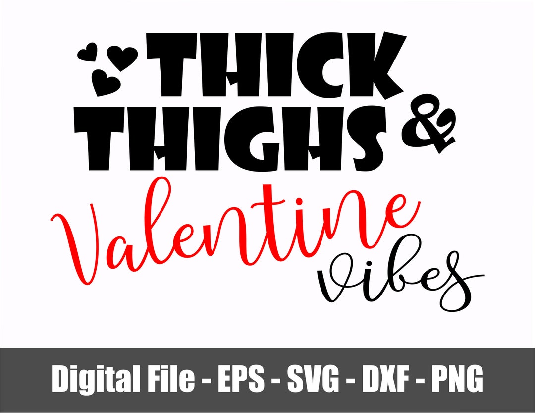 Thick Thighs and Valentine Vibes SVG - PNG - Eps - Dxf. Valentine Vibes ...