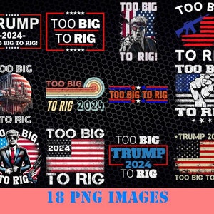 Too Big To Rig Saying Trump 2024 Funny Trump Quote Png, american flag Png, president Png, election Png, political Png