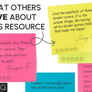 May include: A collage of sticky notes with positive reviews about a resource. The notes are yellow, pink, and blue. The text on the notes reads: "I absolutely love these binder covers! They fit my style and are easy to edit!"  "Love the aesthetic of these binder covers. It is the simple things, like having all my binder spines match, that make me happy!"  "I cannot rave enough about this neutral decor pack."  "Something I never needed yet now I can't imagine how I ever went without these adorable binder covers! Can't wait to make more!"