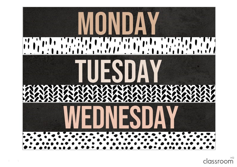 May include: Black and white patterned classroom decor with the days of the week written in pink on a black background. The words "MONDAY", "TUESDAY", and "WEDNESDAY" are visible.