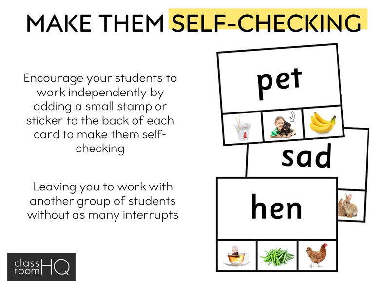 May include: A printable worksheet with the words "pet", "sad", and "hen" with corresponding images. The text "Make them self-checking" is at the top of the page. The text "Encourage your students to work independently by adding a small stamp or sticker to the back of each card to make them self-checking" is on the left side of the page. The text "Leaving you to work with another group of students without as many interrupts" is also on the left side of the page.