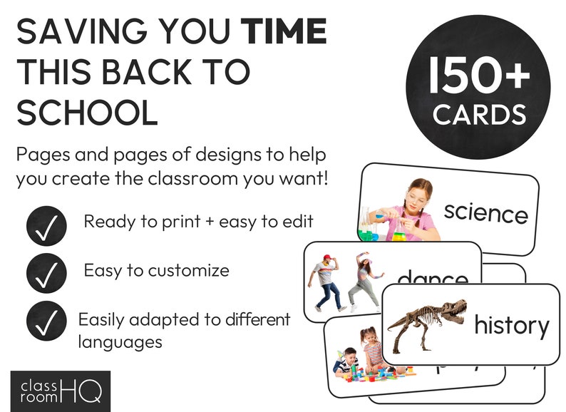 May include: A set of over 150 printable classroom cards with images and text. The cards feature subjects like science, dance, history, and more. The text on the image reads "Saving you time this back to school. Pages and pages of designs to help you create the classroom you want! Ready to print + easy to edit. Easy to customize. Easily adapted to different languages. classHQ"