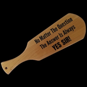 Maple wood spanking paddle 14-1/2 x4-5/8 x 1/2&quot; &quot;No Matter The Question Answer... YES SIR&quot;