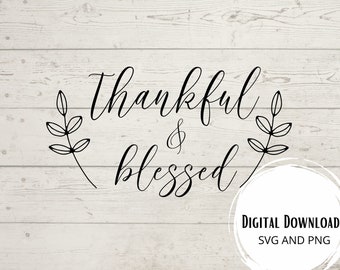 Thankful and Blessed SVG, instant download, digital download, Cricut svg, PNG, crafting