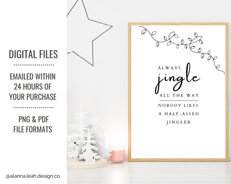 May include: A printable digital download of a Christmas-themed quote that reads "Always jingle all the way, nobody likes a half-assed jingler". The quote is written in black cursive font on a white background with a simple line drawing of Christmas lights.