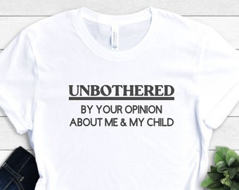 Unbothered By Your Opinion Shirt, Funny, Sarcastic Shirt for Women and Men