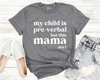 My Child Is Pre-Verbal But This Mama Ain't Shirt, I Am Pre-Verbal Shirt, Matching Mom Child Shirts, Custom Non-Verbal Speech Awareness Shirt