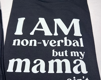 I Am Non Verbal But My Mama Ain't Shirt, Special Needs Mom Shirt, Down Syndrome Mom Shirt, Autism, Nonverbal, Speech Delayed Awareness Shirt