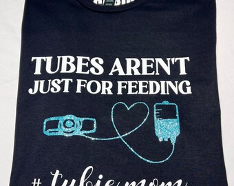Tubie Mama Shirt, Tubes Aren't Just For Feeding Shirt, Cecostomy Tube Support Shirt, C-Tube Mom Shirt, Feeding Tube Shirt, Medicine Tube Tee