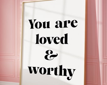 Sie sind Loved & Worthy druckbare Kunst, positive Affirmation Wandkunst, inspirierende Wandbehänge, geliebt stark würdig, Affirmation Wandkunst