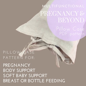 May include: A beige pillowcase with ties, with the text "MULTIFUNCTIONAL PREGNANCY & BEYOND Pillow Case PDF pattern" and "PILLOW CASE PATTERN FOR: PREGNANCY BODY SUPPORT SOFT BABY SUPPORT BREAST OR BOTTLE FEEDING" in white text on a light brown background.