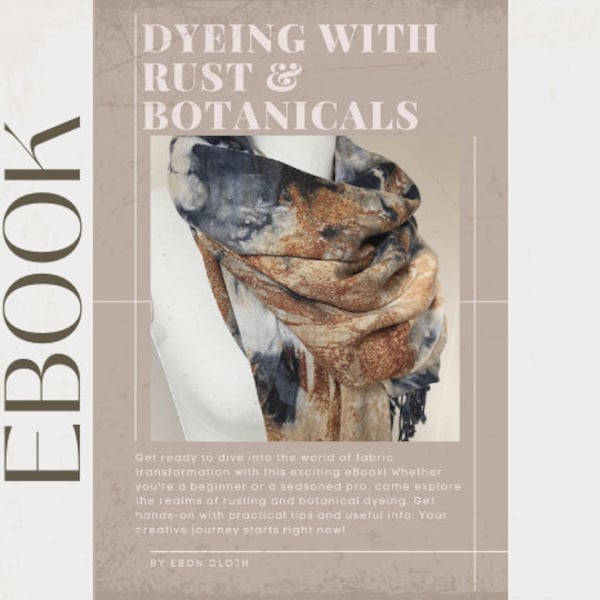 Dyeing with Rust & Botanicals Ebook ~ Hand Dyeing with Logwood, Marigold, and Tea Instructions ~ Rust Printing Guide ~ Instant Download Link