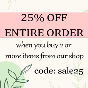 May include: A promotional graphic with text on a light background. The text reads "25% OFF ENTIRE ORDER" in large black letters on a pink rectangle. Below, smaller text states "when you buy 2 or more items from our shop". The code "sale25" is also displayed.