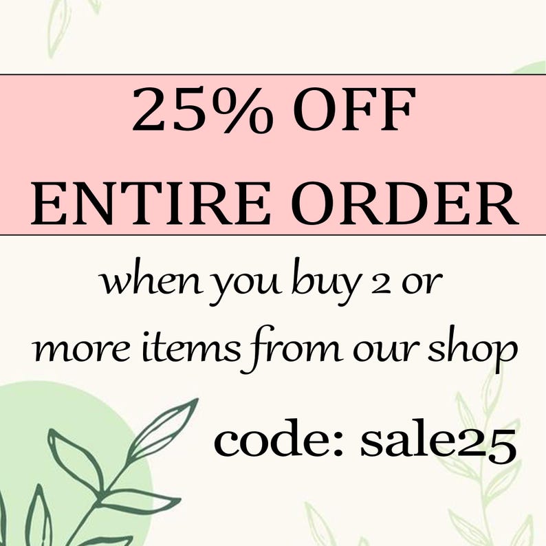May include: A promotional graphic with text on a light background. The text reads "25% OFF ENTIRE ORDER" in large black letters on a pink rectangle. Below, smaller text states "when you buy 2 or more items from our shop". The code "sale25" is also displayed.