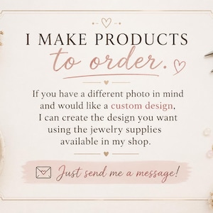 May include: A cream-colored graphic with the text "I MAKE PRODUCTS to order." and "Just send me a message!" Jewelry-making tools and finished jewelry are visible. The image suggests custom jewelry design services.