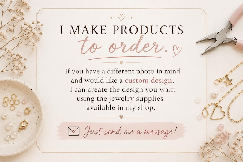 May include: A cream-colored graphic with the text "I MAKE PRODUCTS to order." and "Just send me a message!" Jewelry-making tools and finished jewelry are visible. The image suggests custom jewelry design services.