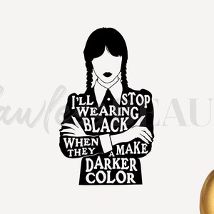 Wednesday SVG PNG I'll Stop Wearing Black When They Make - Etsy