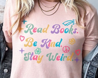 Read Books Be Kind Stay Weird Tshirt, Bookish Shirt, Book Lover Gift, eader Shirt, Book Shirt,Gift for Her, Book Lover Shirt, Literary Shirt