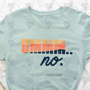 Ummm... No Snarky Sarcastic Distressed Soft Graphic T-shirt, Sweatshirt or Hoodie ~ Unisex Shirt
