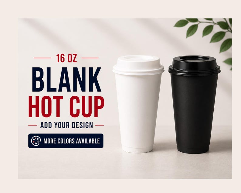 May include: Two 16 oz blank hot cups with lids, one white and one black, are displayed. Text on the image reads "16 oz Blank Hot Cup - Add Your Design - More Colors Available."