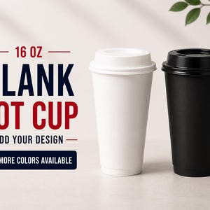 May include: Two 16 oz blank hot cups with lids. One is white, the other black. Text reads "16 OZ BLANK HOT CUP ADD YOUR DESIGN MORE COLORS AVAILABLE". The cups are on a light background with green leaves.