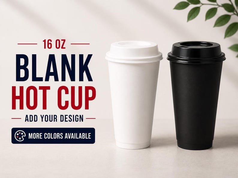 May include: Two 16 oz blank hot cups with lids. One is white, the other black. Text reads "16 OZ BLANK HOT CUP ADD YOUR DESIGN MORE COLORS AVAILABLE". The cups are on a light background with green leaves.