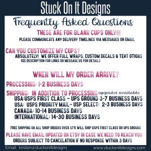 May include: A white and navy blue graphic with the text "Stuck On It Designs" and "Frequently Asked Questions". The text answers questions about blank cups, customization, and order arrival times. Contact information is also provided.