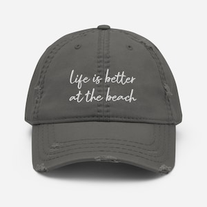 Life Is Better At The Beach Distressed Dad Hat | Beach Quote Embroidered Baseball Cap