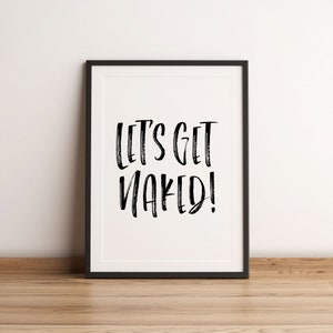 Let&#39;s Get Naked Unframed Print, Let&#39;s Get Naked Print, Let&#39;s Get Naked Bathroom Slogan Wall Art, Bedroom Quote Prints, Bathroom Quote Prints