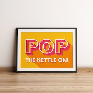 Pop The Kettle On! Vibrant Kitchen Typographic Unframed Print, Tea Quote Print Kitchen Decor, Tea Lover Gift Fun Quote Wall Art