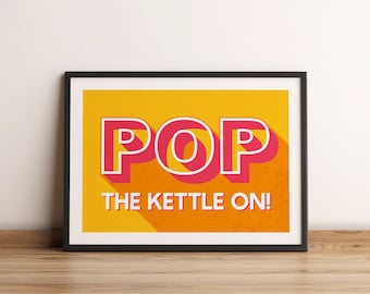 Pop The Kettle On! Vibrant Kitchen Typographic Unframed Print, Tea Quote Print Kitchen Decor, Tea Lover Gift Fun Quote Wall Art