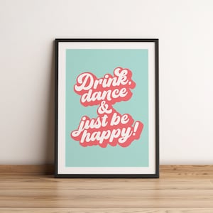 Beba, dance e seja feliz! Impressão de arte de palavra, arte tipográfica com tema de álcool divertido, pôster de arte de letras positivas brilhantes e ousadas para cozinha