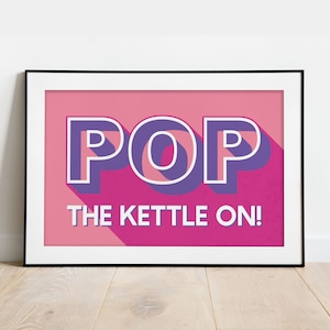 Pop the kettle on Print | Kitchen Poster | Cup of tea | Wall Decor | English Sayings | House warming Gift | Tea Lover Gift | British cuppa