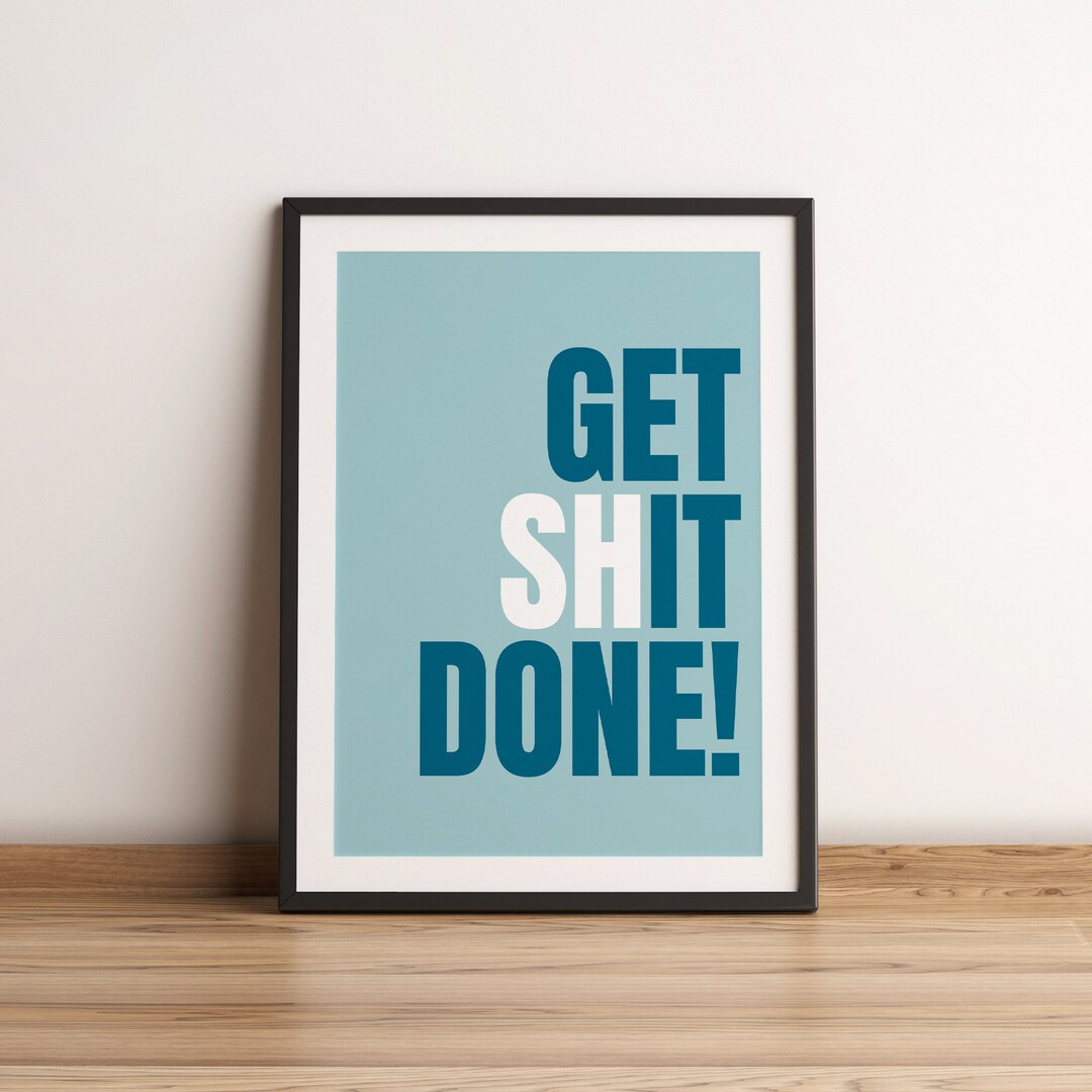 Get Shit Done! Fun Word Art Print, Typographic Wall Art Print ...