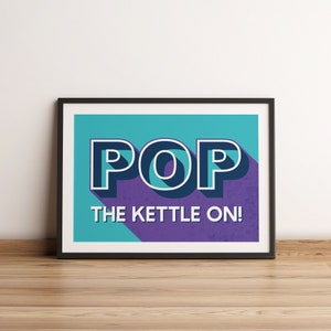 Pop The Kettle On! Vibrant Kitchen Typographic Unframed Print, Tea Quote Print, Kitchen Decor, Tea Lover Gift, Fun Kitchen Quote Wall Art