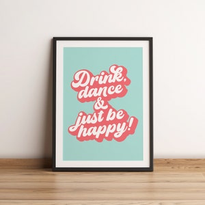 Beba, dance e seja feliz! Impressão de arte de palavra, arte tipográfica com tema de álcool divertido, pôster de arte de letras positivas brilhantes e ousadas para cozinha